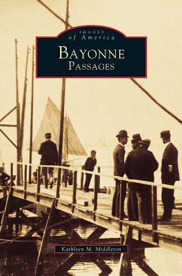 Bayonne Passages By Kathleen M. Middleton Cover Image