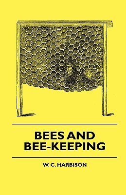 Bees And Bee-Keeping By W. C. Harbison Cover Image