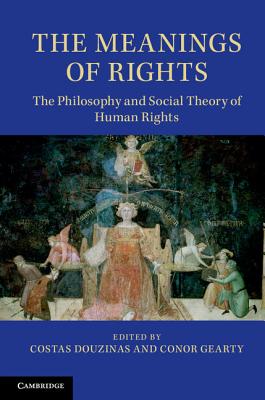 The Meanings of Rights: The Philosophy and Social Theory of Human Rights