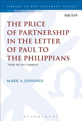 The Price of Partnership in the Letter of Paul to the Philippians: Make My Joy Complete (Library of New Testament Studies) By Mark A. Jennings Cover Image