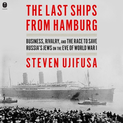 The Last Ships from Hamburg: Business, Rivalry, and the Race to Save Russia's Jews on the Eve of World War I Cover Image