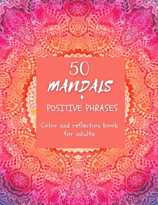 50 Mandals + Positive phrases: Color and reflection book for adults Cover Image