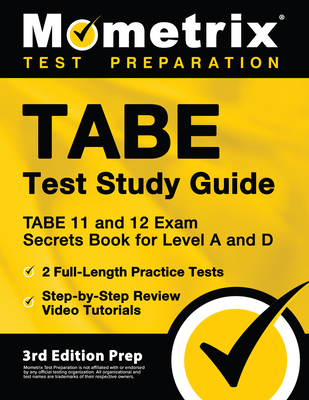 TABE Test Study Guide - TABE 11 and 12 Secrets Book for Level A and D, 2 Full-Length Practice Exams, Step-by-Step Review Video Tutorials: [3rd Edition cover