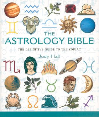 The Astrology Bible: The Definitive Guide to the Zodiac Volume 1 (Mind Body Spirit Bibles #1)