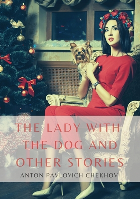 The Lady with the Dog and Other Stories: The Tales of Chekhov Vol. III By Anton Pavlovich Chekhov Cover Image