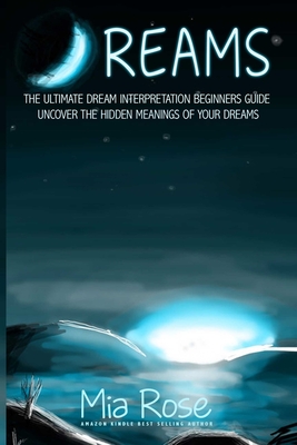 Dreams: Dream Interpretation For Beginners - Uncover The Hidden Meanings of Your Dreams Cover Image