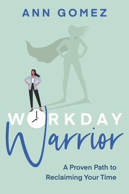 Workday Warrior: A Proven Path to Reclaiming Your Time Cover Image