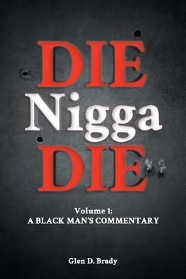 Die Nigga Die (A Black Man's Commentary) Cover Image