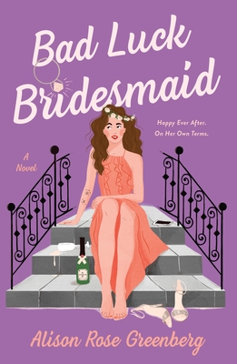 Bad Luck Bridesmaid: A Novel By Alison Rose Greenberg Cover Image