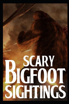 Scary Bigfoot Sightings: Vol 2 (Scary Bigfoot Sighting Horror Stories #2)