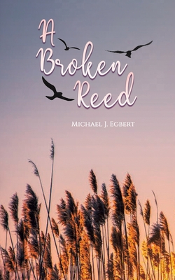 A Broken Reed By Michael J. Egbert Cover Image