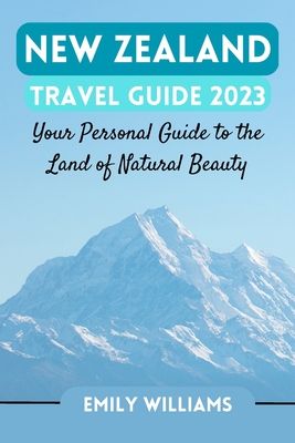 New Zealand Travel Guide 2023: Your Personal Guide to the Land of Natural Beauty Cover Image