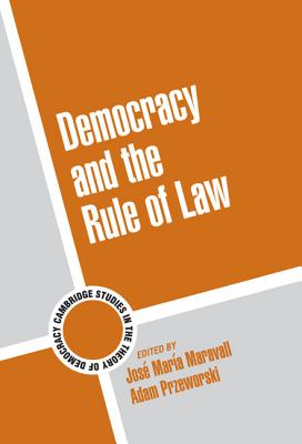 Democracy and the Rule of Law (Cambridge Studies in the Theory of Democracy #5)