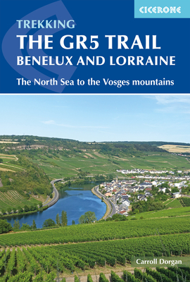Trekking The GR5 Trail Benelux and Lorraine: The North Sea to the Vosges Mountains By Carroll Dorgan, Mr Cover Image