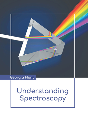 Understanding Spectroscopy By Georgia Hunt (Editor) Cover Image