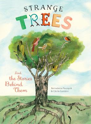 Strange Trees: And the Stories Behind Them By Bernadette Pourquie, Cecile Gambini, Yolanda Stern Broad (Translated by) Cover Image