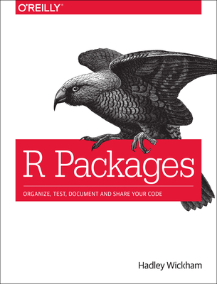 R Packages: Organize, Test, Document, and Share Your Code Cover Image