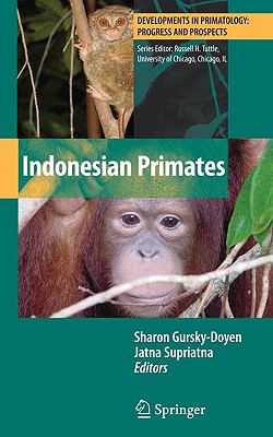 Indonesian Primates (Developments in Primatology: Progress and Prospects) By Sharon Gursky-Doyen (Editor), Jatna Supriatna (Editor) Cover Image