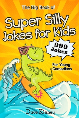 The Big Book of Super Silly Jokes for Kids: 999 Jokes For Young Comedians Cover Image