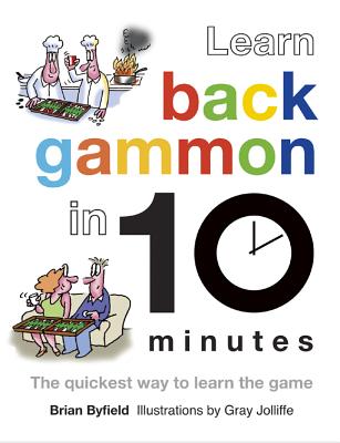 Learn Backgammon in 10 Minutes: The Quickest Way to Learn the Game By Brian Byfield, Gray Jolliffe (Illustrator) Cover Image