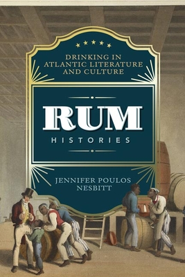 Rum Histories: Drinking in Atlantic Literature and Culture (New World Studies) Cover Image