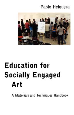 Education for Socially Engaged Art: A Materials and Techniques Handbook By Pablo Helguera Cover Image