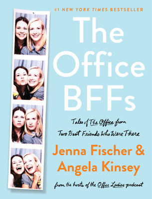 The Office BFFs: Tales of The Office from Two Best Friends Who Were There By Jenna Fischer, Angela Kinsey Cover Image