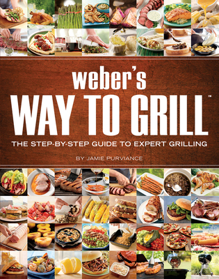 Weber's Way To Grill: The Step-by-Step Guide to Expert Grilling Cover Image