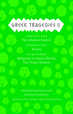 Greek Tragedies 2: Aeschylus: The Libation Bearers; Sophocles: Electra; Euripides: Iphigenia among the Taurians, Electra, The Trojan Women (The Complete Greek Tragedies #2) Cover Image