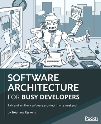 Software Architecture for Busy Developers: Talk and act like a software architect in one weekend By Stéphane Eyskens Cover Image