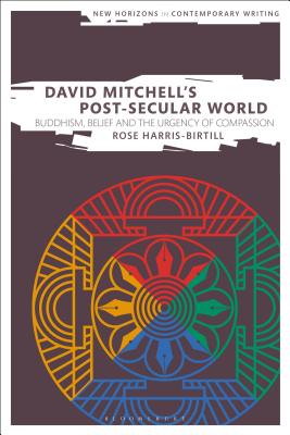 David Mitchell's Post-Secular World: Buddhism, Belief and the Urgency of Compassion (New Horizons in Contemporary Writing) Cover Image