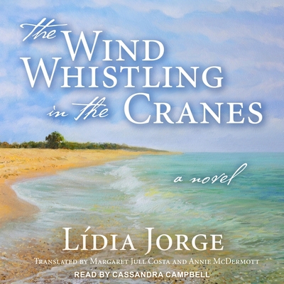 The Wind Whistling in the Cranes By Lídia Jorge, Margaret Jull Costa (Contribution by), Cassandra Campbell (Read by) Cover Image