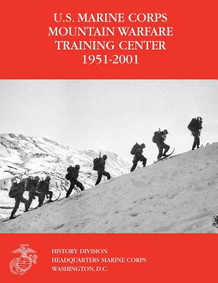 The U.S. Marine Corps Mountain Warfare Training Center 1951-2001 By Michael I. Moffett, Orlo K. Steele Cover Image