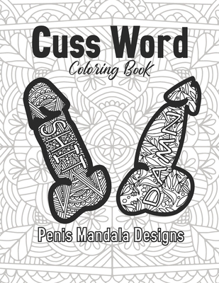 Cuss Word Coloring Book Penis Mandala Designs: for Adult Stress Relief Gift Women Funny Art And Craft Swear 2021 Offensive Calm The Fuk Down Hobby Fri By Ike Todd Cover Image