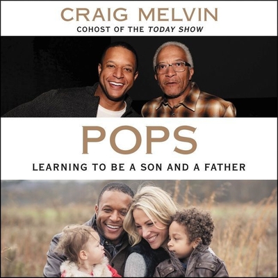 Pops: Learning to Be a Son and a Father By Craig Melvin, Craig Melvin (Read by) Cover Image