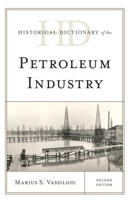 Historical Dictionary of the Petroleum Industry (Historical Dictionaries of Professions and Industries) Cover Image