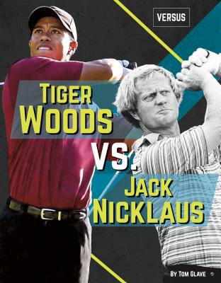 Tiger Woods vs. Jack Nicklaus (Versus) By Tom Glave Cover Image