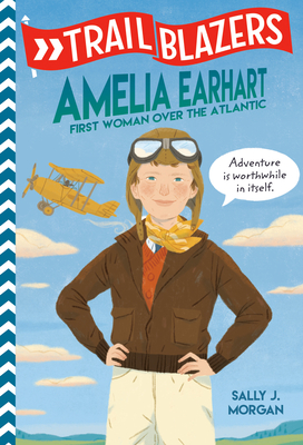 Trailblazers: Amelia Earhart: First Woman Over the Atlantic By Sally J. Morgan, David Shephard (Illustrator) Cover Image