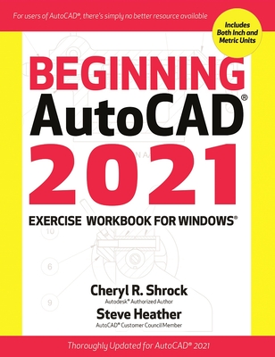 Beginning Autocad(r) 2021 Exercise Workbook By Cheryl R. Shrock, Steve Heather Cover Image