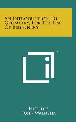 An Introduction to Geometry, for the Use of Beginners By John Walmsley, Euclides Cover Image