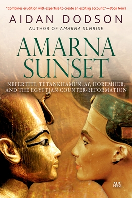 Amarna Sunset: Nefertiti, Tutankhamun, Ay, Horemheb, and the Egyptian Counter-Reformation Cover Image