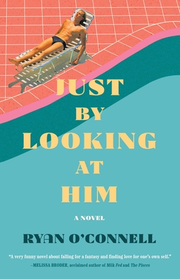 Just by Looking at Him: A Novel By Ryan O'Connell Cover Image