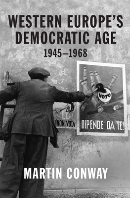 Western Europe's Democratic Age: 1945-1968 By Martin Conway Cover Image