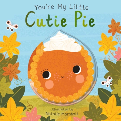 You're My Little Cutie Pie By Natalie Marshall (Illustrator), Nicola Edwards Cover Image