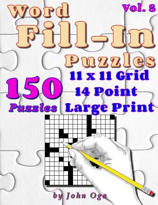 Word Fill-In Puzzles: Fill In Puzzle Book, 150 Puzzles: Vol. 8 By John Oga Cover Image