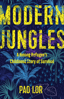Modern Jungles: A Hmong Refugee’s Childhood Story of Survival By Pao Lor Cover Image
