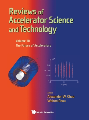 Reviews of Accelerator Science and Technology - Volume 10: The Future of Accelerators By Weiren Chou (Editor), Alexander Wu Chao (Editor) Cover Image