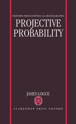 Cover for Projective Probability (Oxford Philosophical Monographs)