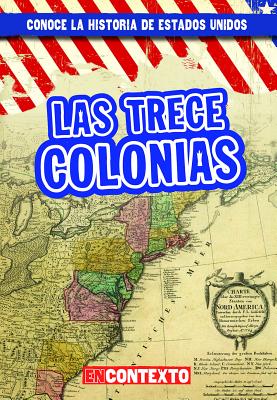 Las Trece Colonias (the Thirteen Colonies) By Peter Castellano Cover Image