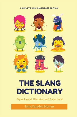 The Slang Dictionary: Etymological, Historical and Anecdotal (complete and unabridged edition) Cover Image